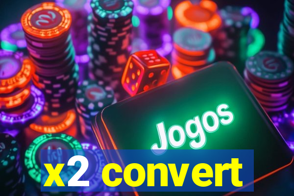 x2 convert